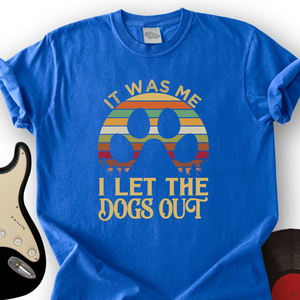 I Let The Dogs Out T-Shirt