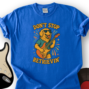 Don't Stop Retrievin' T-Shirt