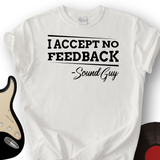 I Accept No Feedback T-Shirt