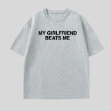 My Girlfriend Beats Me Tee