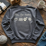 Plan For Today Sweatshirt