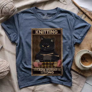 Knitting Because murder is wrong T-shirt