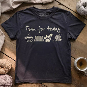 Plan For Today T-shirt