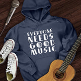 Everyone Needs Good Music Hoodie