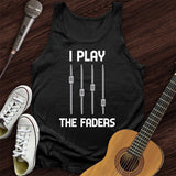 I Play The Faders Tank Top